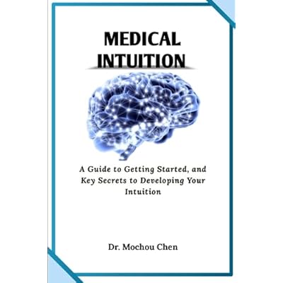 Medical Intuition: A Guide to Getting Started, and Key Secrets to Developing Your Intuition