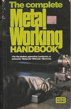 Paperback The Complete Metal Working Handbook For the Student, Apprentice, Handyman or Instructor. Materials, Methods, Machines Book