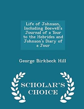 Life of Johnson, Including Boswell's Journal of a Tour to the Hebrides and Johnson's Diary of a Jour