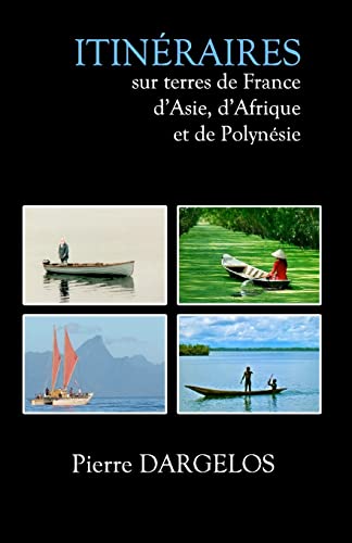 Itinéraires: sur terres de France, d'Asie, d'Afrique et de Polynésie (French Edition)