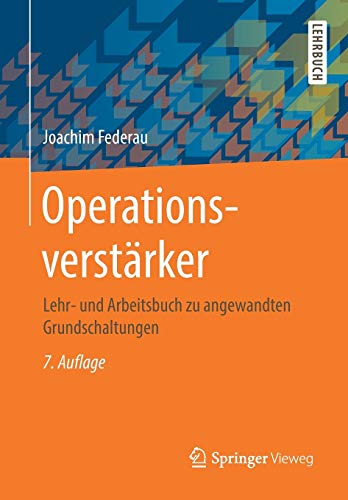 Operationsverstärker: Lehr- und Arbeitsbuch zu angewandten Grundschaltungen Operationsverstärker: Lehr- und Arbeitsbuch zu angewandten Grundschaltungen