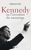Kennedy ou l'invention du mensonge (French Edition) - Stéphane Trano 