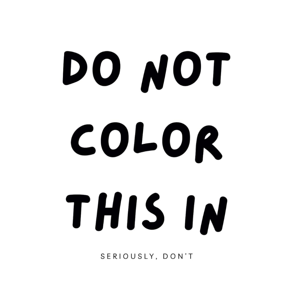 DO NOT COLOR THIS IN: Seriously, don’t