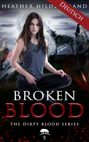 Zerrissenes Blut: Werwolf-Liebesroman (Broken Blood) (Blut des Wolfes 5)