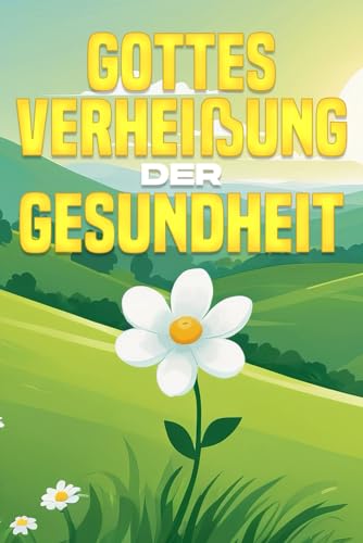 Gottes Verheißung der Gesundheit (German Edition)