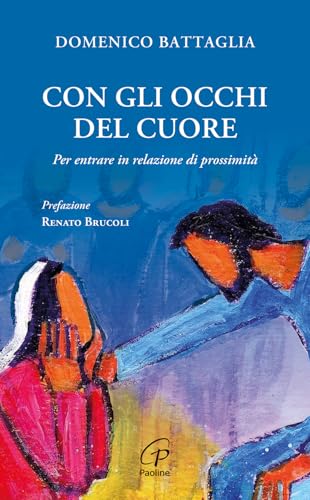 Con Gli Occhi Del Cuore. Per Entrare In Relazione Di Prossimità