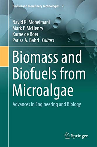 Biomass and Biofuels from Microalgae: Advances in Engineering and Biology (Biofuel and Biorefinery Technologies, 2)