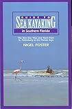 Guide to Sea Kayaking in Southern Florida: The Best Day Trips And Tours From St. Petersburg To The Florida Keys (Regional Sea Kayaking Series)