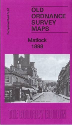 Matlock 1898: Derbyshire Sheet 34.03 (Old Ordnance Survey Maps of Derbyshire)