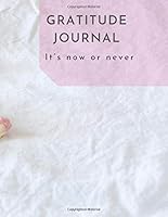 Gratitude Journal: Gratitude and Motivational Quotes Every Day, (It's Now or Never), Motivational Daily Diary : Gratitude Notebook for Adult Women and Men. Diary of Happiness. (110 Pages, 8. 5 X 11) 1713273179 Book Cover