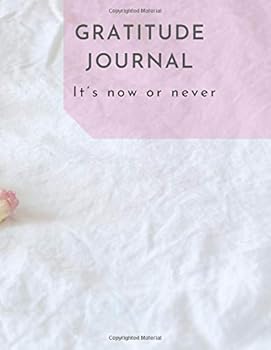 Gratitude Journal: Gratitude and Motivational Quotes Every Day, (It's Now or Never), Motivational Daily Diary : Gratitude Notebook for Adult Women and Men. Diary of Happiness. (110 Pages, 8. 5 X 11)