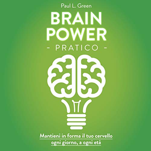 Brain Power pratico -- Paul L. Green