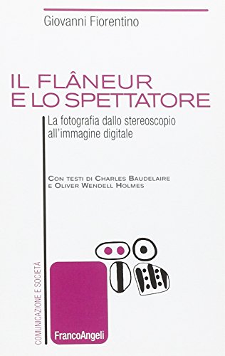 Il flâneur e lo spettatore. La fotografia dallo stereoscopio all'immagine digitale