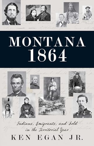 Montana 1864: Indians, Emigrants, and Gold in the Territorial Year Montana 1864: Indians, Emigrants, and Gold in the Territorial Year