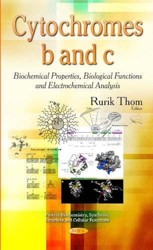 Cytochromes B & C: Biochemical Properties, Biological Functions & Electrochemical Analysis (Protein Biochemistry, Synthesis, Structure and Cellular Functions)