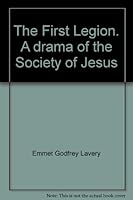 The first legion; a drama of the Society of Jesus, by Emmet Lavery B001ALMMB8 Book Cover