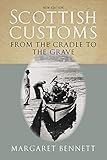 Scottish Customs: From the Cradle to the Grave (Traditional Scotland)