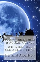 So You Think There Is No Santa Claus 1515012581 Book Cover