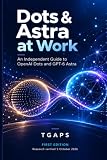 Dots & Astra at Work: An Independent Guide to OpenAI Dots and GPT-6 Astra