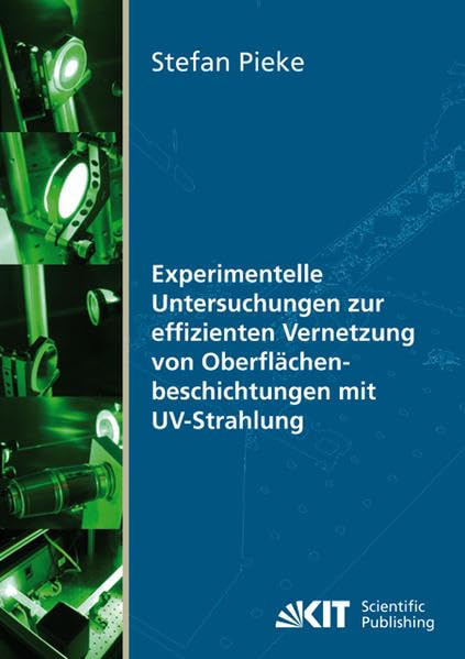 Experimentelle Untersuchungen zur effizienten Vernetzung von Oberflächenbeschichtungen mit UV-Strahlung: Dissertationsschrift