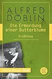 Die Ermordung einer Butterblume: Erzählung - Alfred Döblin 