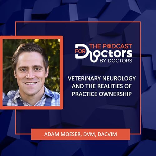 Adam Moeser, DVM, DACVIM - Veterinary Neurology and the Realities of Practice Ownership cover art