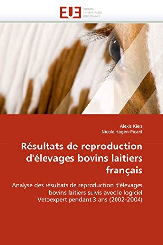 Résultats de reproduction d'élevages bovins laitiers français: Analyse des résultats de reproduction d'élevages bovins laitiers suivis avec le ... (Omn.Univ.Europ.) (French Edition)