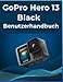 GoPro Hero 13 Schwarz Benutzerhandbuch: Ihr All-in-One-Handbuch für Anfänger und Fortgeschrittene: Eine einfache Schritt-für-Schritt-Anleitung zur Beherrschung von Fotos und Videos.