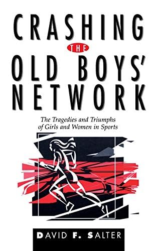 Crashing the Old Boys' Network: The Tragedies and Triumphs of Girls and Women in Sports      Kindle Edition