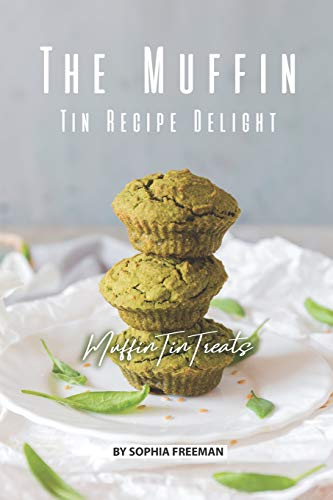 The Muffin Tin Recipe Delight: Muffin Tin Treats