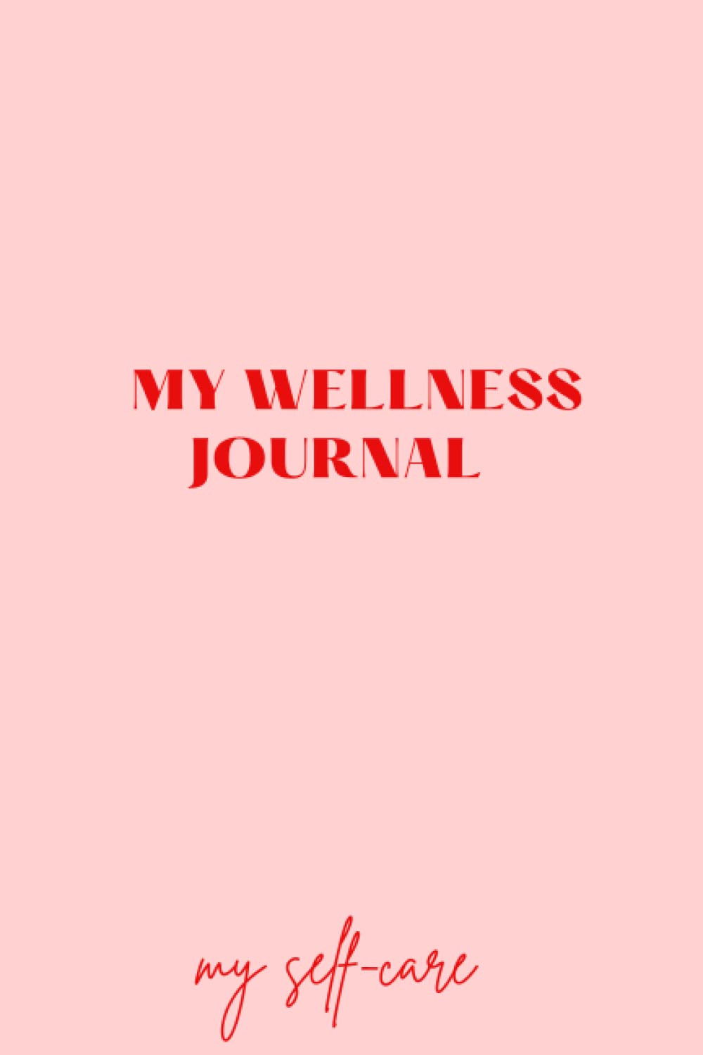 My Wellness Journal: My Self-Care