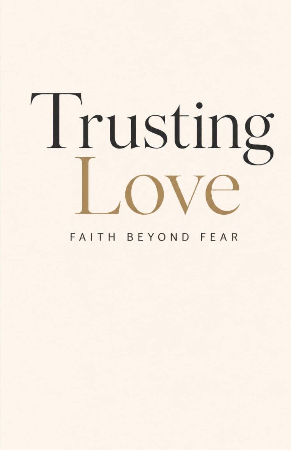 Trusting Love: Faith Beyond Fear