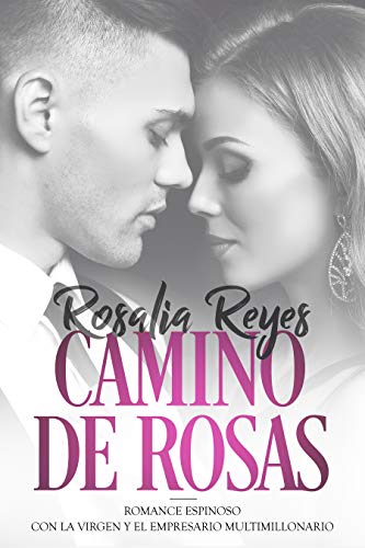 Camino de Rosas: Romance Espinoso con la Virgen y el Empresario Multimillonario...