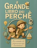 Il Grande Libro dei Perché: Per Piccoli Esploratori Con Grandi Domande! (Italian Edition) B0F5LJSP8G Book Cover