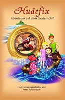 Hudefix - Abenteuer auf dem Piratenschiff: Eine Fantasiegeschichte von Peter Schlöndorff (German Edition) 173076195X Book Cover