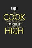 Sh*t I cook when I'm high - blank cannabis recipe book: pothead recipe book; 6' x 9' 100 pages