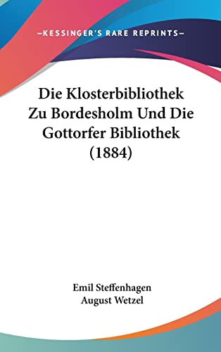 Die Klosterbibliothek Zu Bordesholm Und Die Gottorfer Bibliothek (1884) (German Edition)