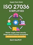 ISO 27036 Simplified: Vendor Risk Management Handbook | ISO for Third-Party Security | Building Secure Supply Chains | Practical Guide to ISO Supply Chain | practical ISO 27036 guide (English Edition)
