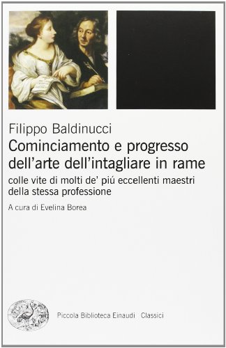 Cominciamento e progresso dell'arte dell'intagliare in rame. Colle vite di molti de' più eccellenti maestri della stessa professione. Ediz. illustrata