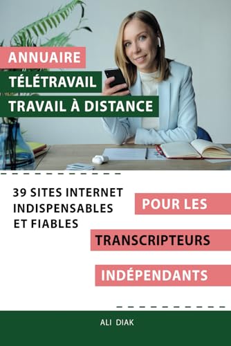 Annuaire télétravail travail à distance pour les Transcripteurs indépendant : 39 sites internet indispensables et fiables (French Edition)