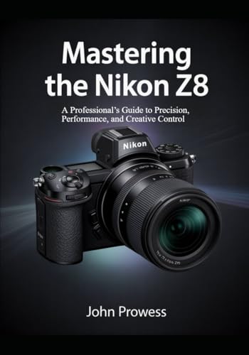 Mastering The Nikon Z8: A Professional’S Guide To Precision, Performance, And Creative Control