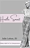 Hustle Smart: The Ultimate Guide For New Entrepreneurs
