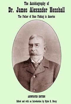 The Autobiography of Dr. James Alexander Henshall: The Father of Bass Fishing in America