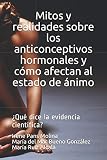  Mitos y realidades sobre los anticonceptivos hormonales y cómo afectan al estado de ánimo: ¿Qué dice la evidencia científica?