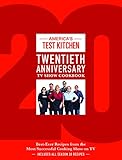 America's Test Kitchen Twentieth Anniversary TV Show Cookbook: Best-Ever Recipes from the Most Successful Cooking Show on TV (Complete ATK TV Show Cookbook)