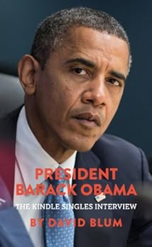 President Barack Obama: The Kindle Singles Interview (Kindle Single) by [David Blum]