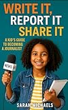 Write It, Report It, Share It: A Kids Guide to Becoming a Journalist (Careers for Kids)