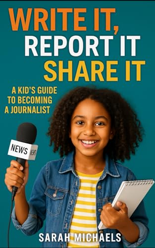 Write It, Report It, Share It: A Kids Guide to Becoming a Journalist (Careers for Kids)