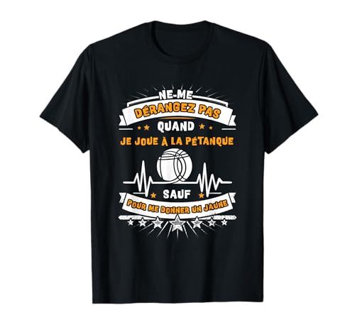 Ne me déranger Pas à la pétanque sauf pour l'apéro T-Shirt