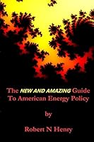 The New And Amazing Guide to American Energy Policy 1517419115 Book Cover